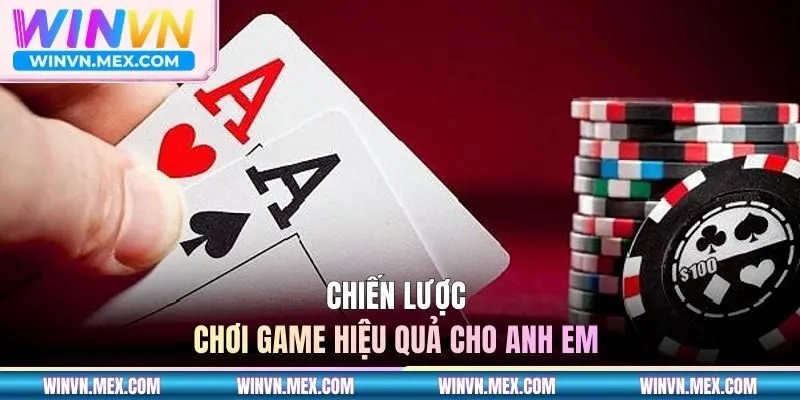 Chiến lược chơi game hiệu quả cho anh em 