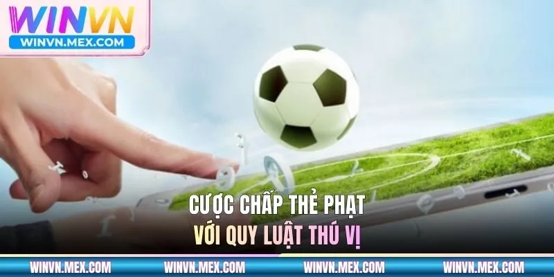 Cược chấp thẻ phạt với quy luật thú vị