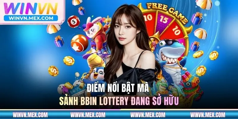 Điểm nổi bật mà sảnh BBIN Lottery đang sở hữu