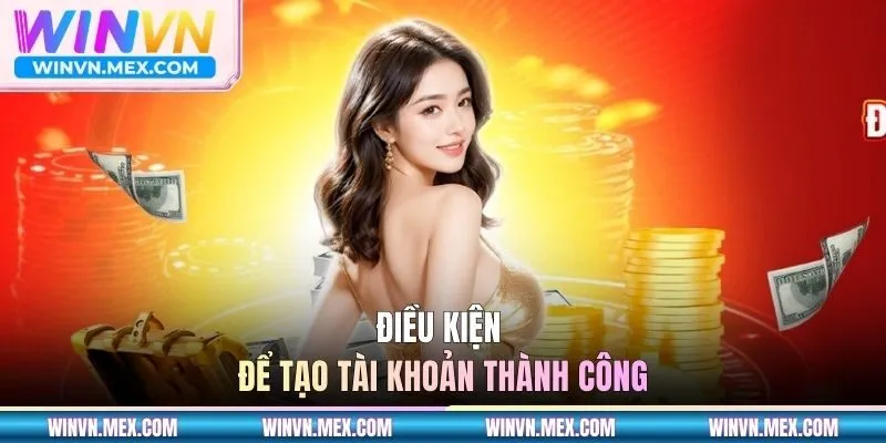 Điều kiện để tạo tài khoản thành công