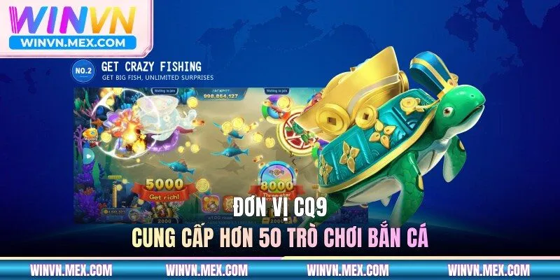 Đơn vị CQ9 cung cấp hơn 50 trò chơi bắn cá