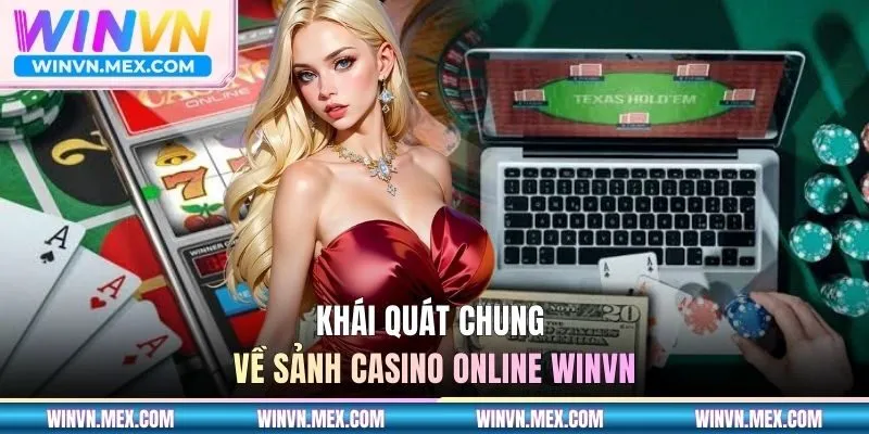 Tổng quan đặc điểm chính về sảnh casino WINVN