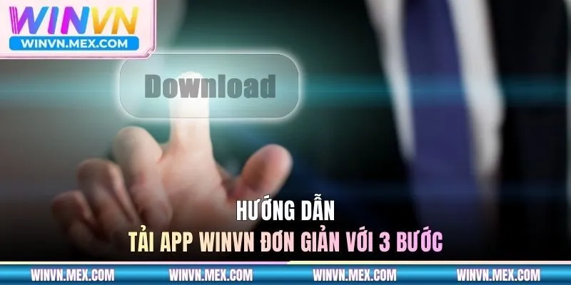 Hướng dẫn tải app WINVN đơn giản với 3 bước