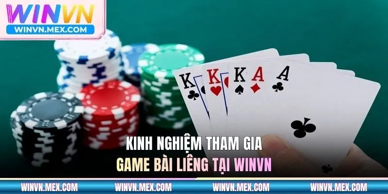 Kinh nghiệm tham gia game bài Liêng tại WINVN