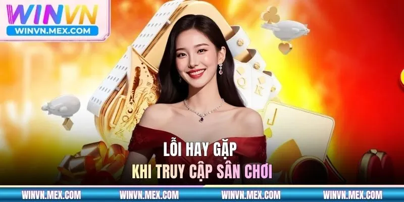 Lỗi hay gặp khi truy cập sân chơi