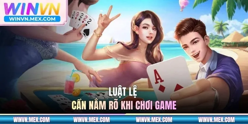 Luật lệ cần nắm rõ khi chơi game