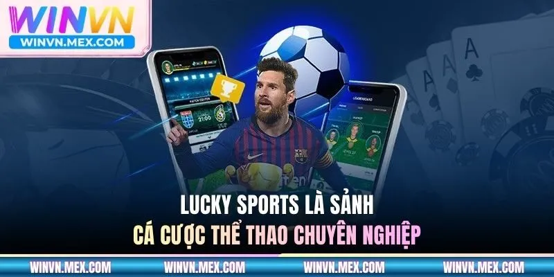 Lucky Sports là sảnh cá cược thể thao chuyên nghiệp