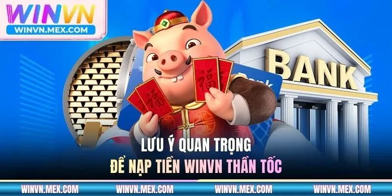 Lưu ý quan trọng để nạp tiền WINVN thần tốc