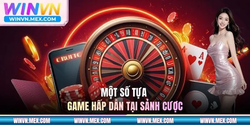 Một số tựa game hấp dẫn tại sảnh cược
