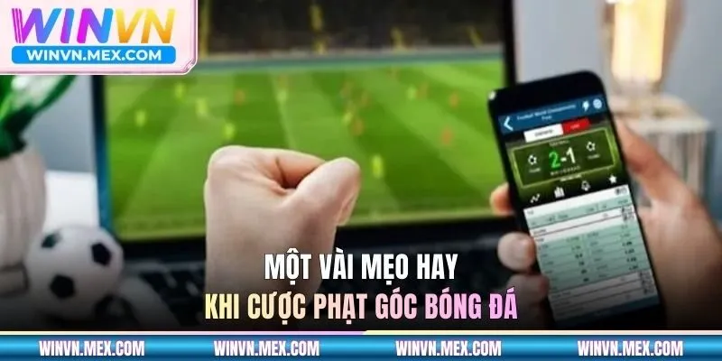 Một vài mẹo hay khi cược phạt góc bóng đá
