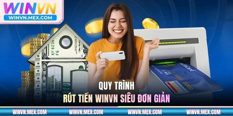 Quy trình rút tiền WINVN siêu đơn giản