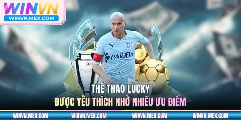 Thể thao Lucky được yêu thích nhờ nhiều ưu điểm