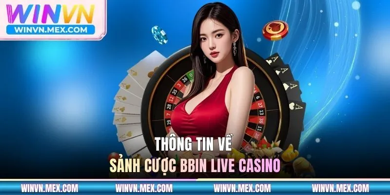 Thông tin về sảnh cược Bbin live casino