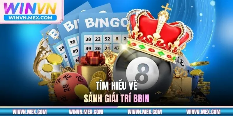 Tìm hiểu về sảnh giải trí BBIN 