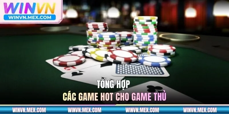 Tổng hợp các game hot cho game thủ