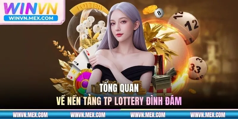 Tổng quan về nền tảng TP Lottery đình đám
