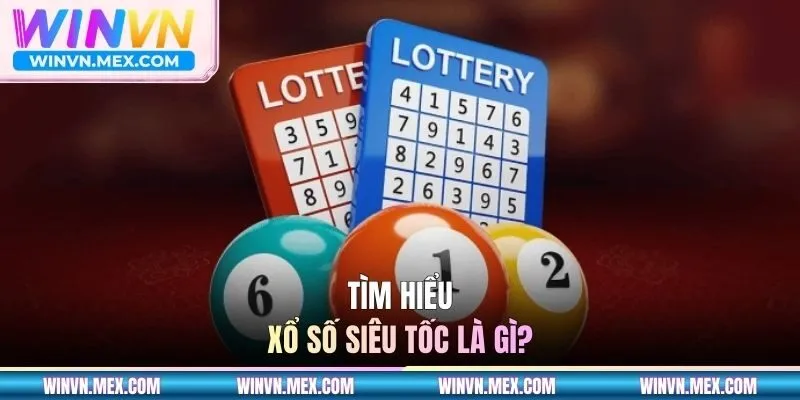 Xổ số siêu tốc là gì?